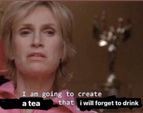 I going to create atea that will forget to drink