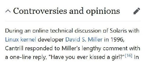 Controversies During an online technical discussion of Solaris with Linux kernel developer David Miller in 1996, Cantrill responded to Miller's lengthy comment with a one-line reply, “Have you ever ki