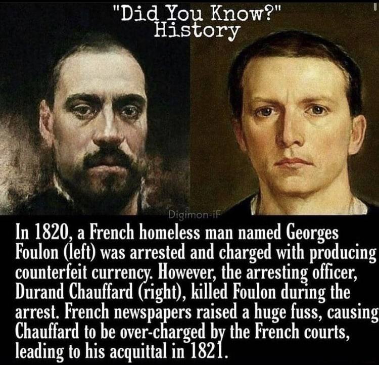 "Did You Know?" istory In 1820, a French homeless man named Georges Foulon (left) was arrested and charged with producing counterfeit currency. However, the arresting officer, Durand Chauffard (right)