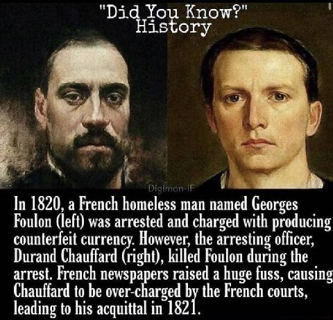 "Did You Know?" istory In 1820, a French homeless man named Georges Foulon (left) was arrested and charged with producing counterfeit currency. However, the arresting officer, Durand Chauffard (right)