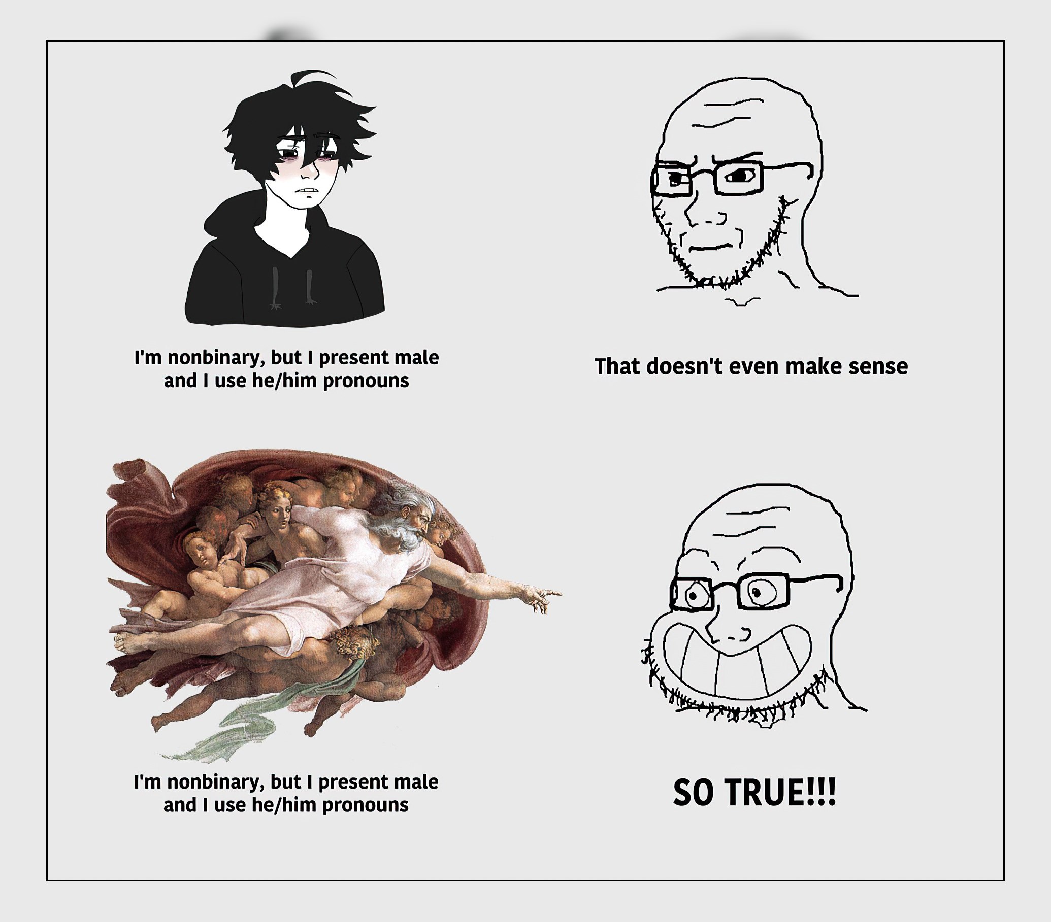 nonbinary, but present male and use he/him pronouns That doesn't even make sense ли but present male 50 TRUE and use he/him pronouns