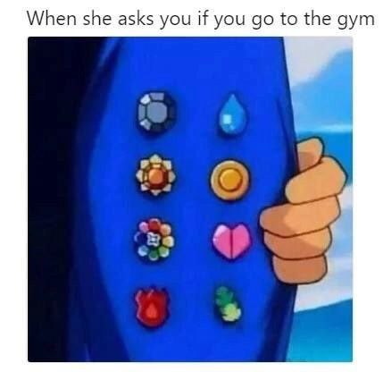 When she asks you if you to the gym a