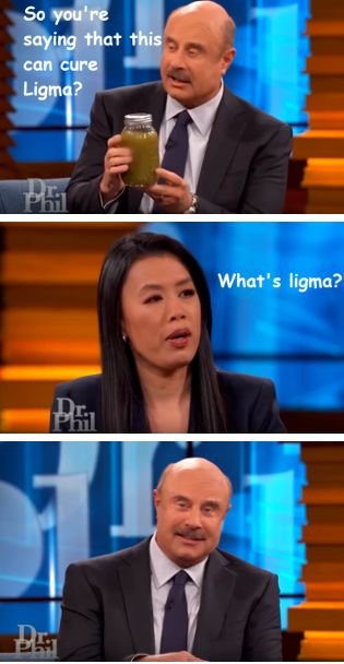 So you're saying that this can cure Ligma? What's ligma?