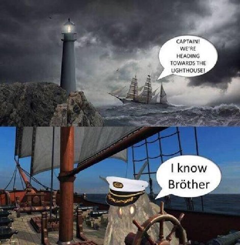 CAPTAINI HEADING TOWARDS THE UGHTHOUSE! know Brother
