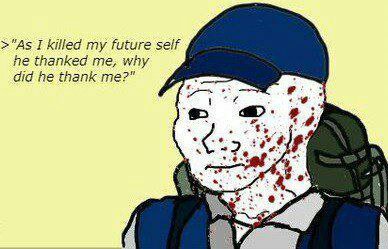 >"As I killed my future self he thanked me, why did he thank me?" a