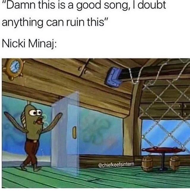 “Damn this is а good song, doubt anything can ruin this” Nicki Мпа}: