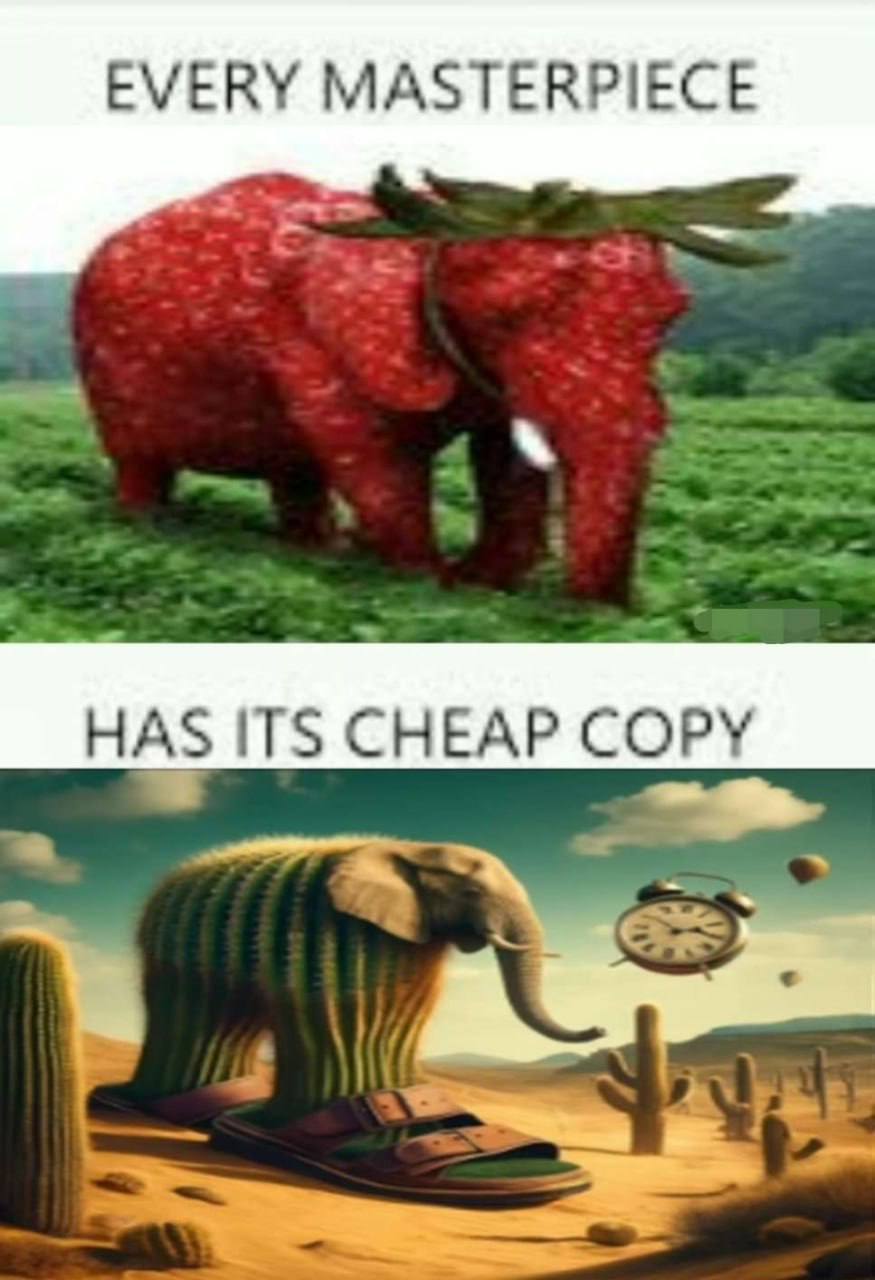 EVERY MASTERPIECE HAS ITS CHEAP COPY