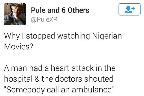 Pule and 6 Others Why stopped watching Nigerian Movies? А man had a heart attack In the hospital the doctors shouted ‘Somebody call ambulance’