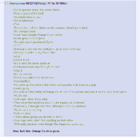 Anonymous 08/22/12(Wed)20:41 No.10799657 to grocery store, buy some Sprite >Pour a glass of the stuff >Suddenly have to pee to bathroom >Pee >Remember left the Sprite on the counter, should put it bac