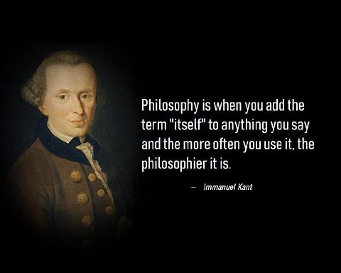 a Philosophy is when you add the term to anything you say and the more often you use it, the philosophier it is. ттапие Kant