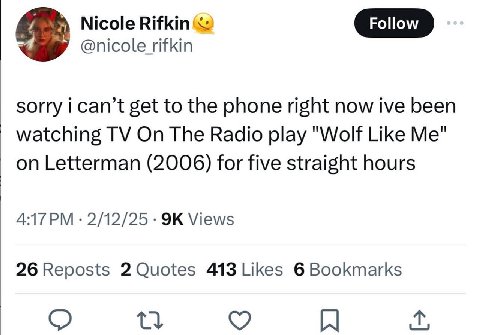 Nicole Rifkin‘ Follow @nicole rifkin sorry ican’t get to the phone right now ive been watching On The Radio play "Wolf Like Me" on Letterman (2006) for five straight hours 2/12/25 Views 26 Reposts 2 Q