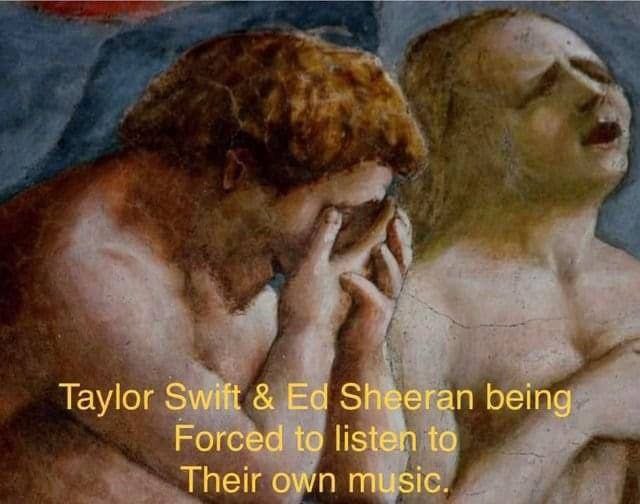Taylor Swift Sheeran being Forced to listen to Their own music.