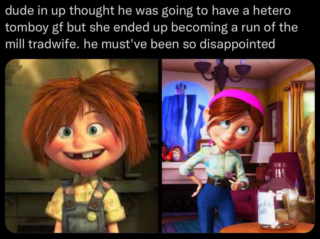 dude in up thought he was going to have а hetero tomboy but she ended up becoming a run of the mill tradwife. he must've been so disappointed