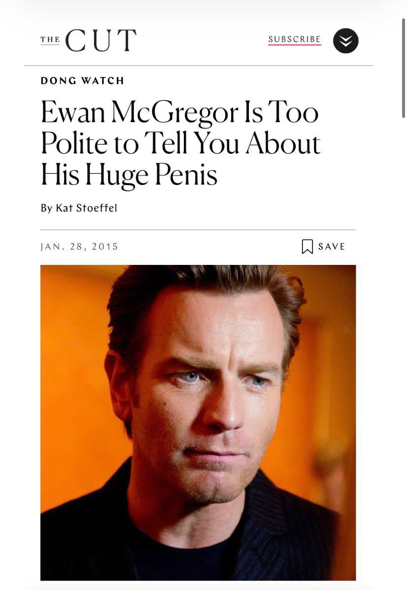 ТНЕ SUBSCRIBE DONG WATCH Ewan McGregor Is Too Polite to Tell You About His Huge Penis Kat Stoeffel JAN. 28, 2015 sAveE #9)