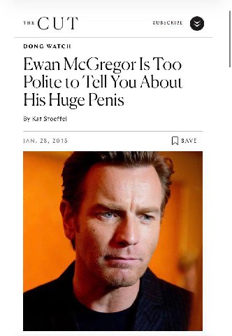 ТНЕ SUBSCRIBE DONG WATCH Ewan McGregor Is Too Polite to Tell You About His Huge Penis Kat Stoeffel JAN. 28, 2015 sAveE #9)