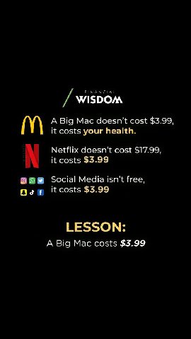 WISDOM A Big Mac doesn't cost $3.99, it costs your health. Netflix doesn’t cost $17.99, it costs $3.99 боу Social Media isn’t free, it costs $3.99 LESSON: A Big Mac costs $3.99
