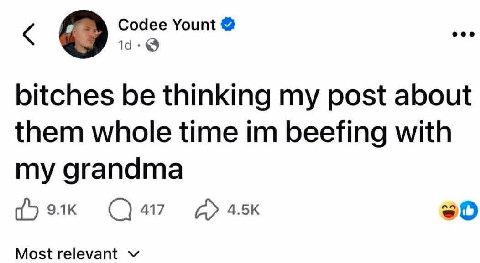 о Yount bitches be thinking my post about them whole time beefing with my grandma Most relevant