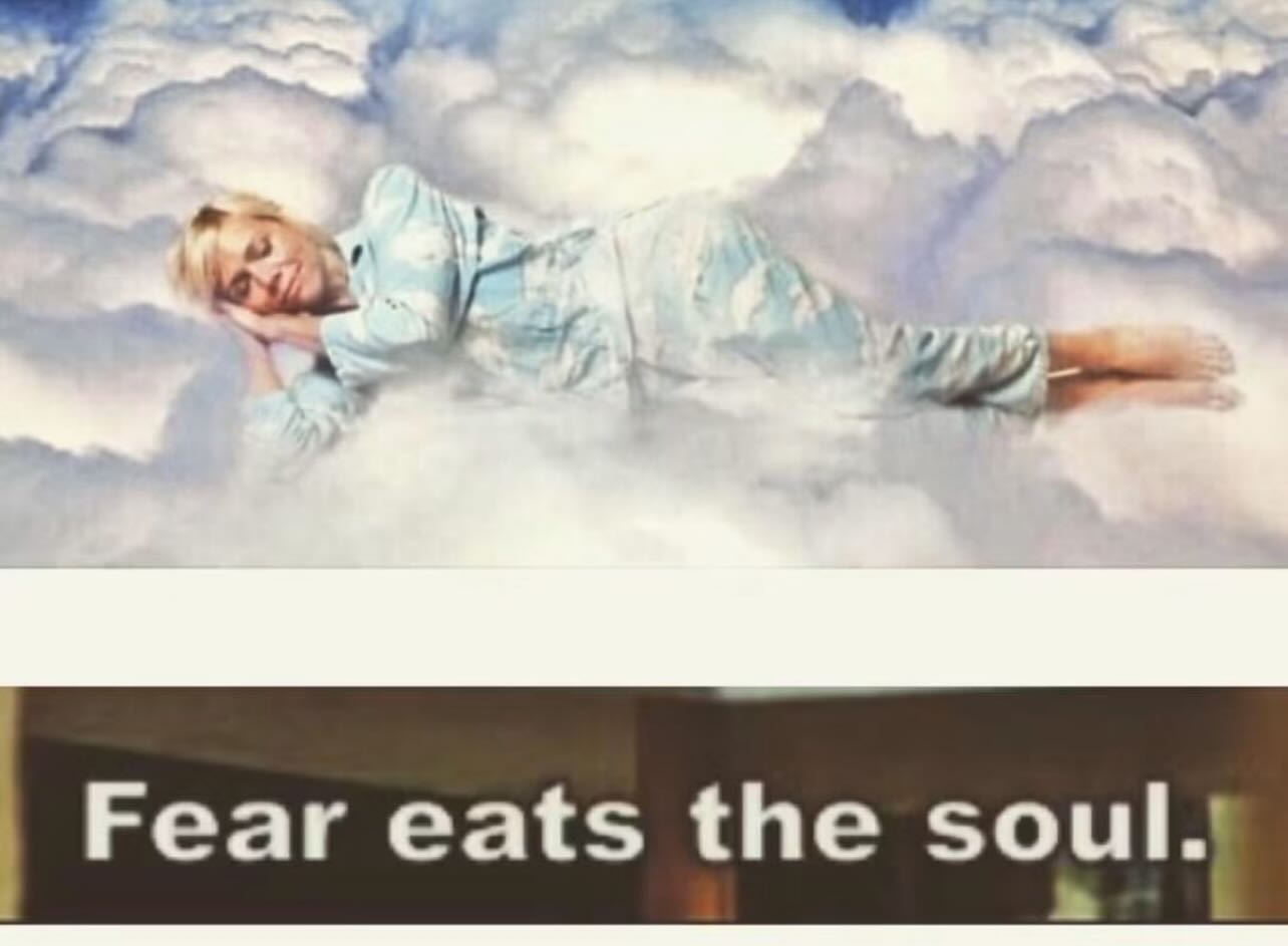 Fear eats the soul.!