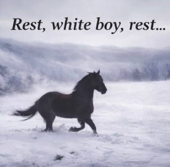 Rest, white boy, rest...