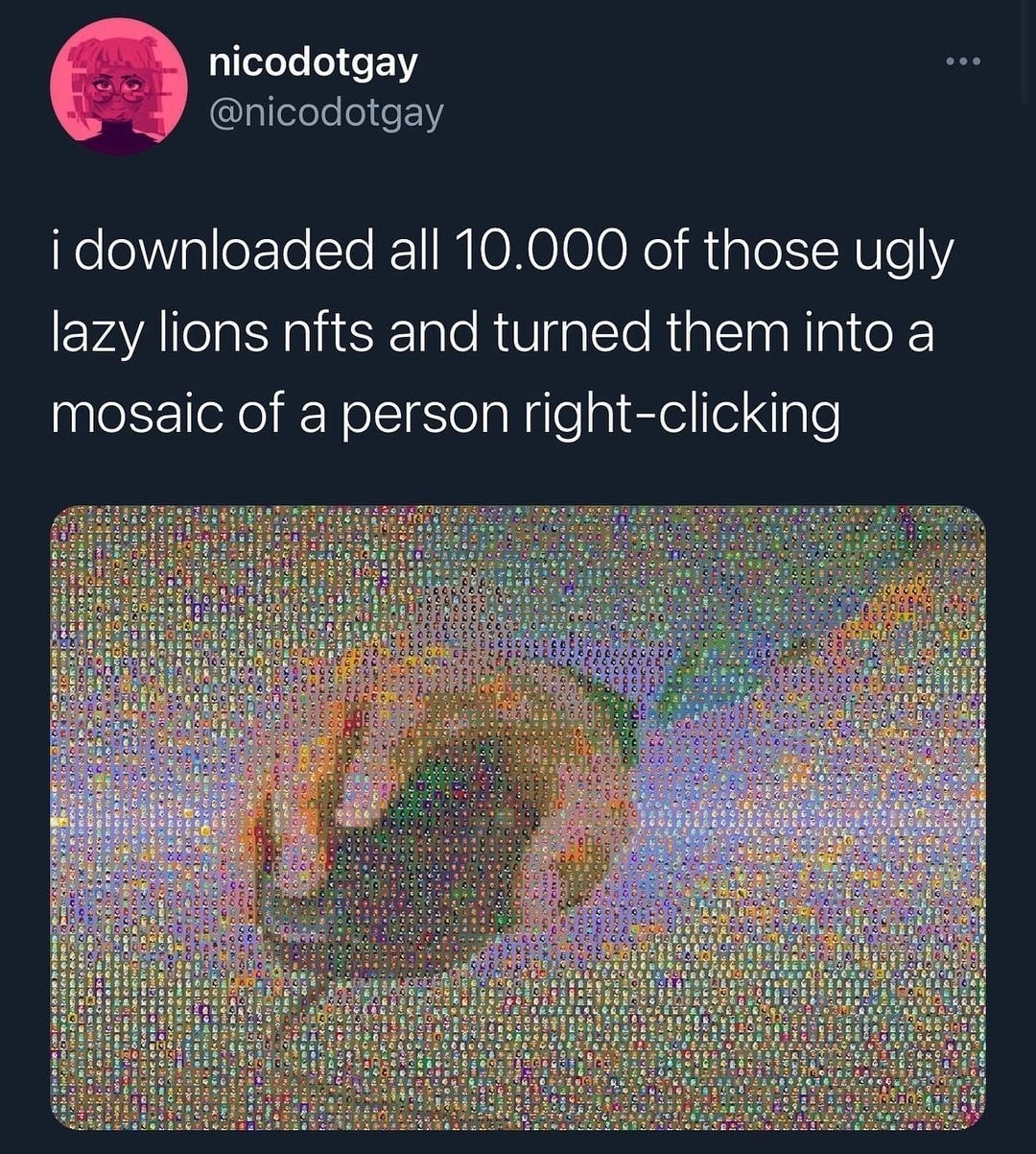 nicodotgay i downloaded all 10.000 of those ugly lazy lions nfts and turned them into a mosaic of a person right-clicking a4 В и reg Я и ЕЕ и if В 2 eye i Vere ries 5. В В i beet ake 2 is В и ged cee 