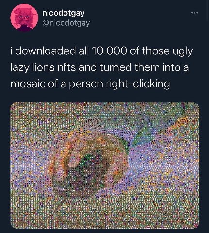 nicodotgay i downloaded all 10.000 of those ugly lazy lions nfts and turned them into a mosaic of a person right-clicking a4 В и reg Я и ЕЕ и if В 2 eye i Vere ries 5. В В i beet ake 2 is В и ged cee 