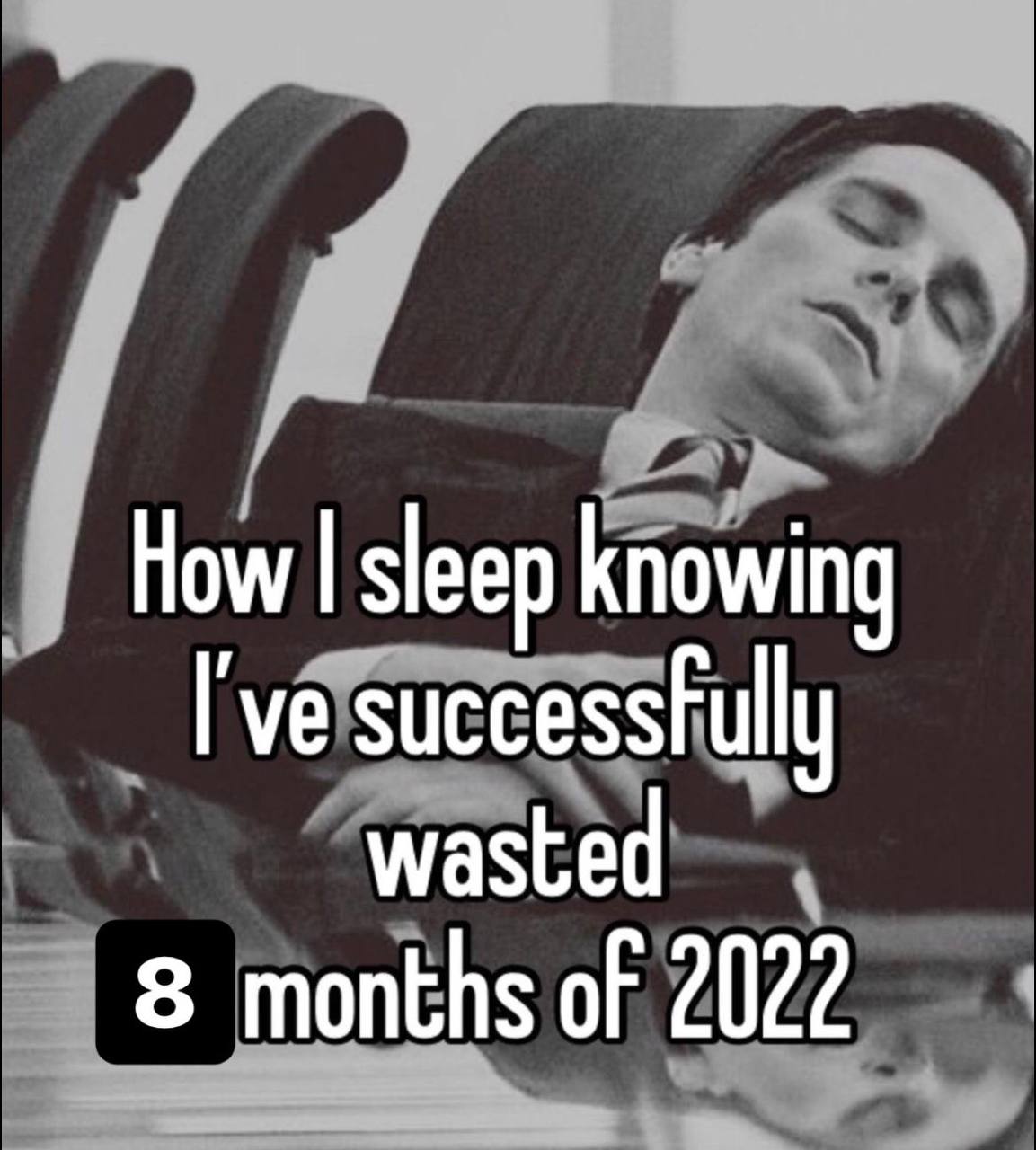 How sleep knowing I've wasted 8 months of 2022