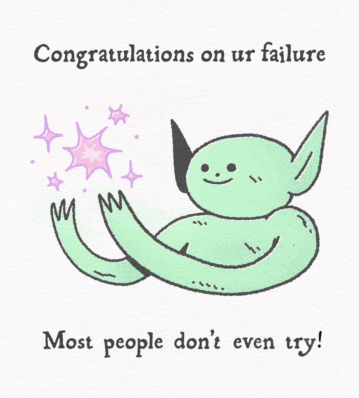 Congratulations on failure Most people don’t even try!