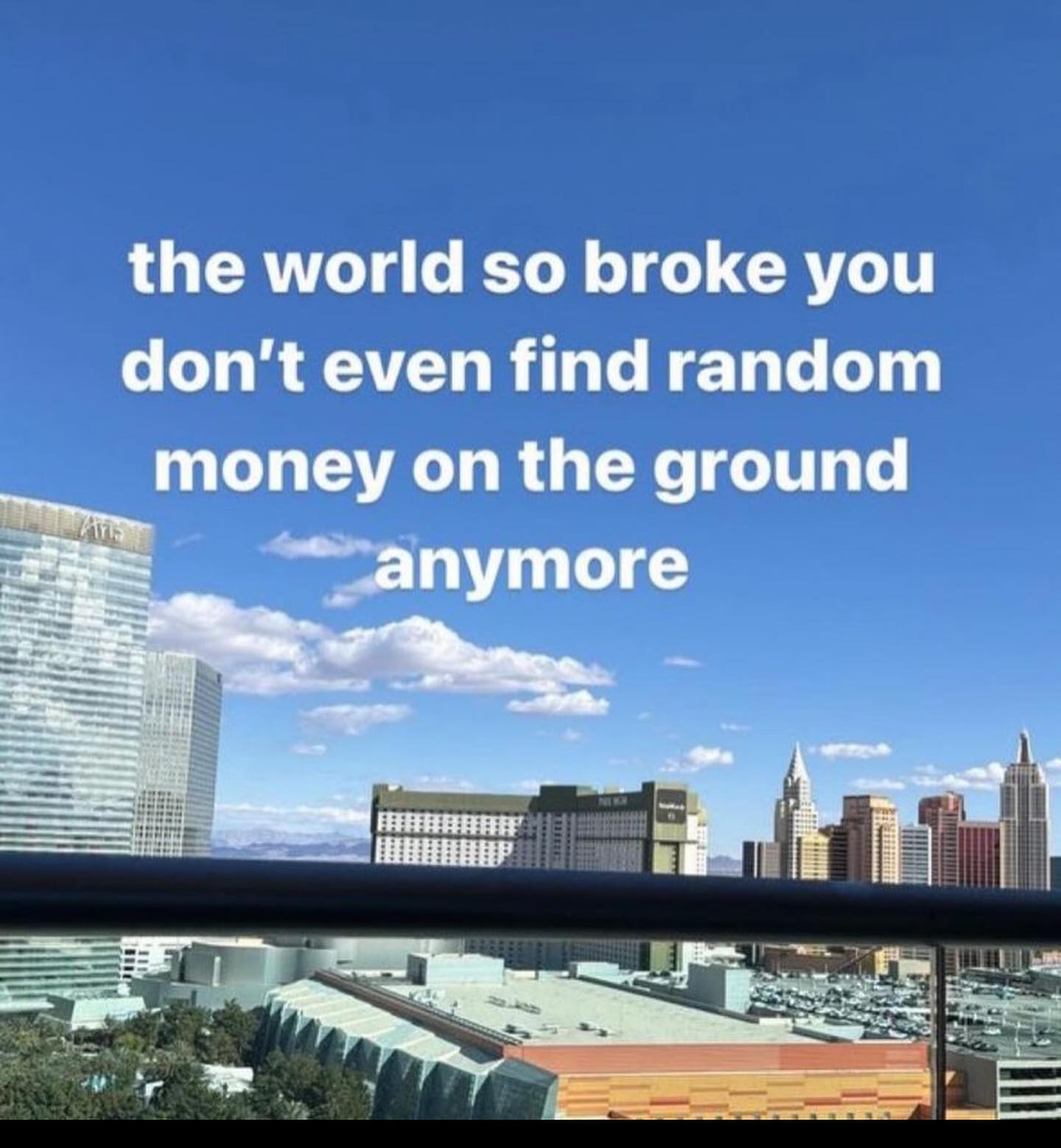 the world so broke you don't even find random money on the ground anymore
