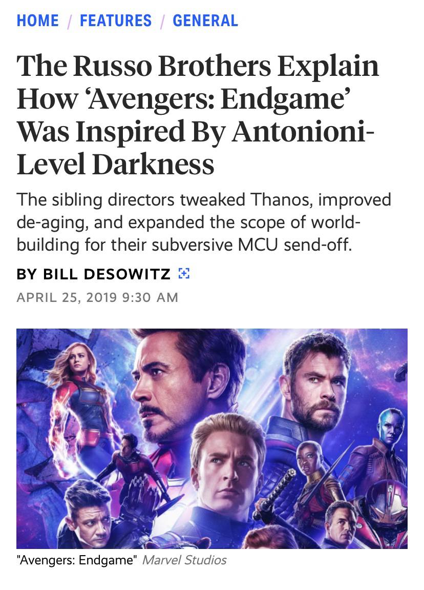 НОМЕ FEATURES GENERAL The Russo Brothers Explain How ‘Avengers: Endgame’ Was Inspired Antonioni- Level Darkness The sibling directors tweaked Thanos, improved de-aging, and expanded the scope of world