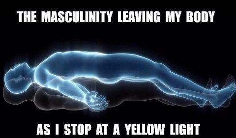 THE MASCULINITY LEAVING MY BODY AS STOP AT A YELLOW LIGHT