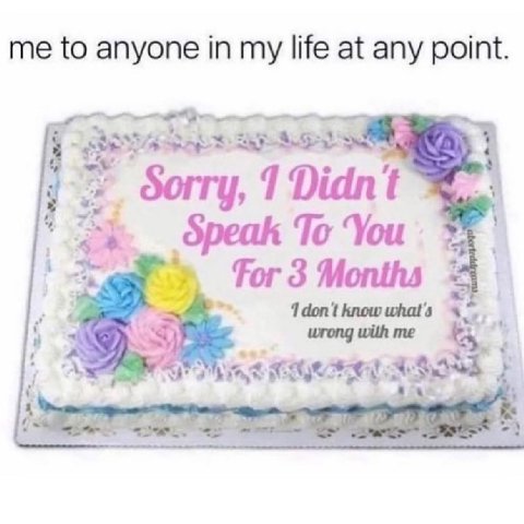 me to anyone in my life at any point. or 1 Didnt Speak To You for 3 Months i 1don't know what's wrong with me
