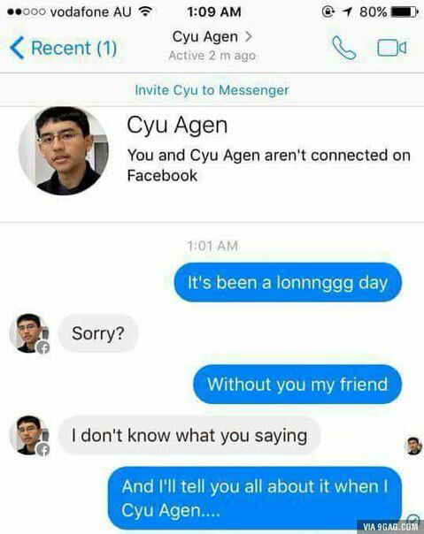 vodafone 1:09 7 80% Cyu Agen Recent (1) ago Invite Cyu to Messenger Cyu Agen You and Cyu Agen aren't connected on Facebook It's been а lonnnggg day Sorry? Without you my friend don't know what you say