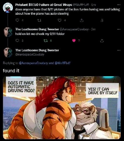 Petulant $17.50 Failure at Great Wraps does anyone have that 9/11 picture of the lion furries having sex and talking about how the plane has auto steering The Loathsome Dung Tweeter hold on let me che