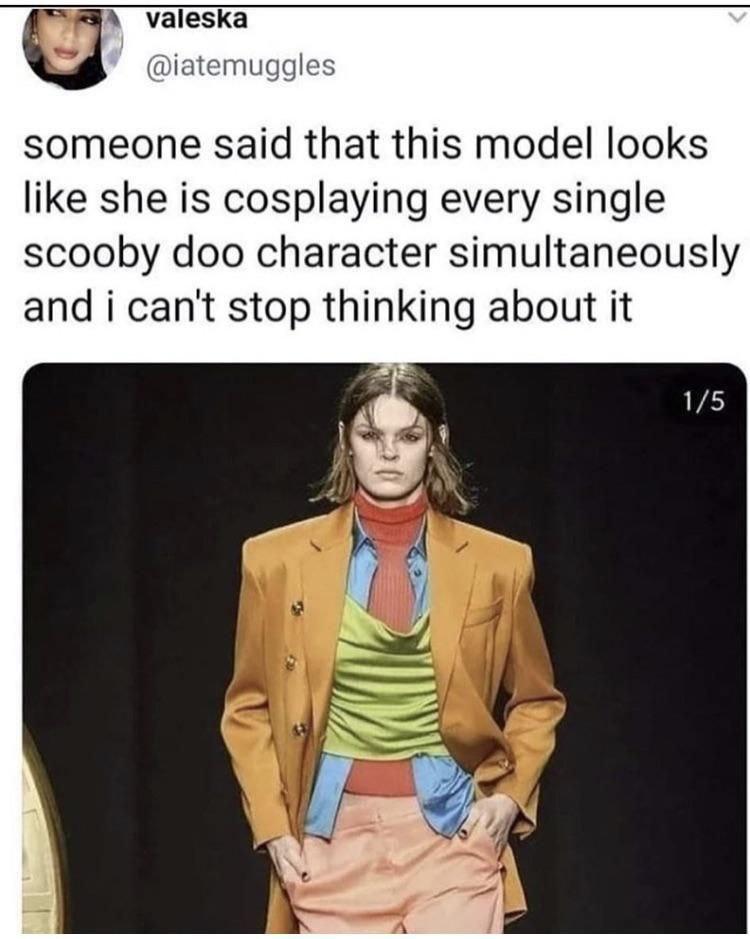 valeska @iatemuggles someone said that this model looks like she is cosplaying every single scooby doo character simultaneously and i can't stop thinking about it 1/5 A у 4 7]