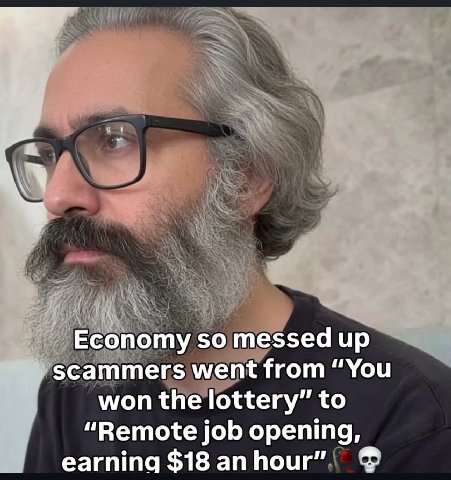 Economy so messed up scammers went from “You won the lottery” to “Remote job opening, earning $18 an hour”