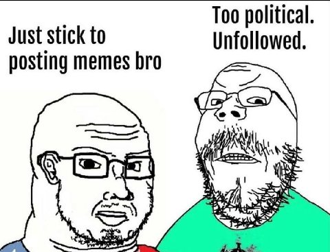 Too political. Just stick to Unfollowed. posting memes bro