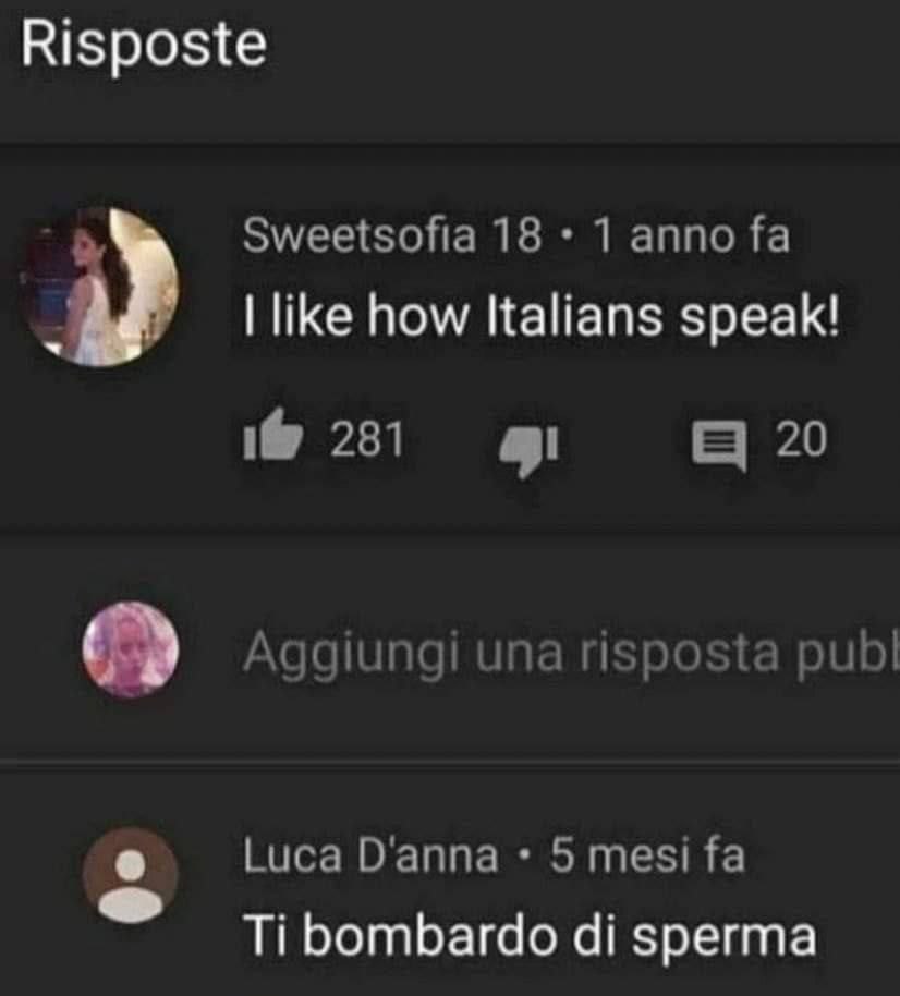 Risposte Sweetsofia 18 1 anno like how Italians speak! 281 а 20 Aggiungi una risposta publ Luca О’аппа 5 тез! bombardo sperma