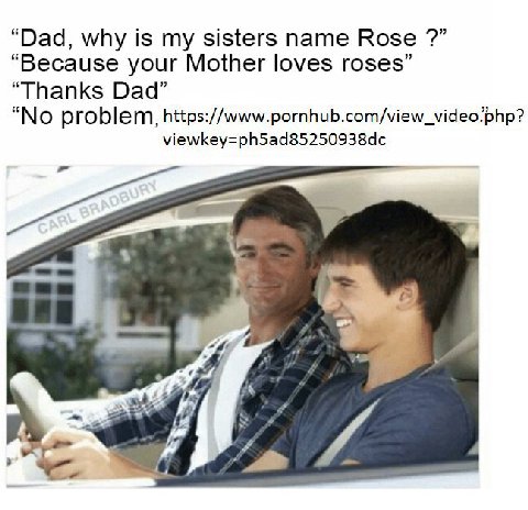 “Dad, why is my sisters name Rose “Because your Mother loves roses” “Thanks Dad” “No problem, https://www.pornhub.com/view_video.php? viewkey=ph5ad85250938dc В.