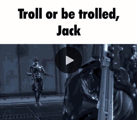 Troll or be trolled, Jack