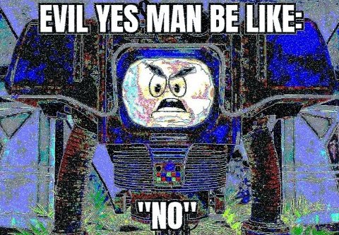EVIL YES MAN BE LIKE fos