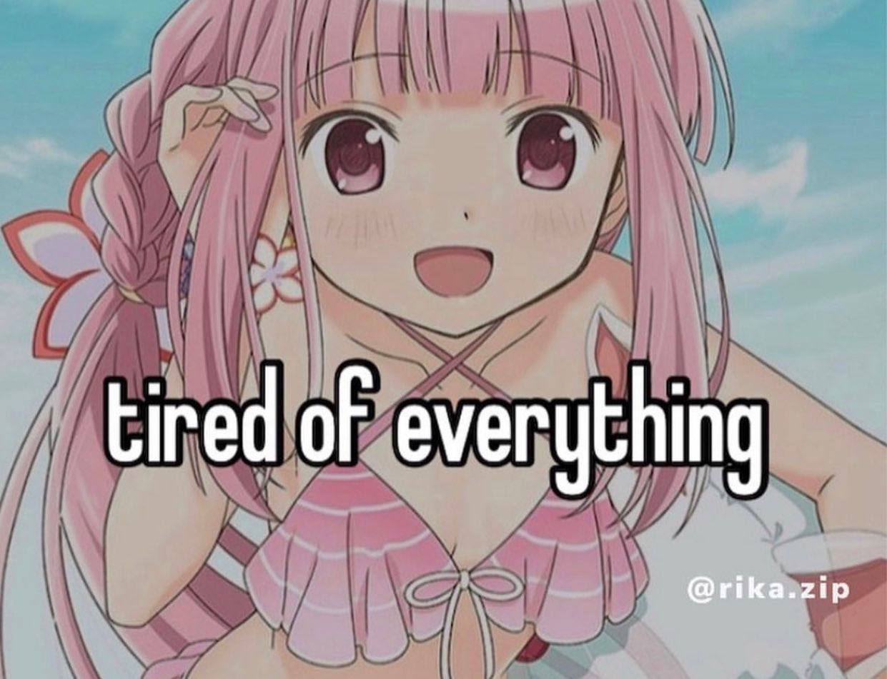 tired of everything