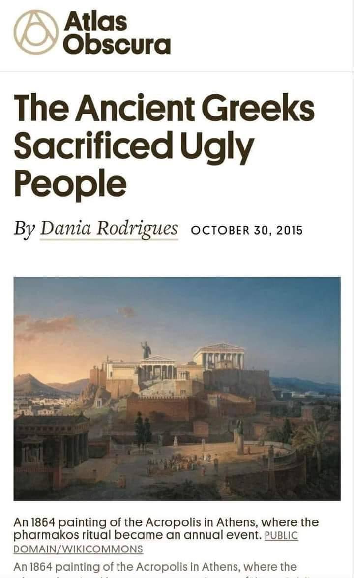 Atlas Obscura The Ancient Greeks Sacrificed Ugly People Dania Rodrigues остовек 30, 2015 An 1864 painting of the Acropolis in Athens, where the pharmakos ritual became an annual event. PUBLIC DOMAIN/W