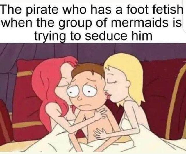 The pirate who has a foot fetish when the group of mermaids is trying to seduce him A