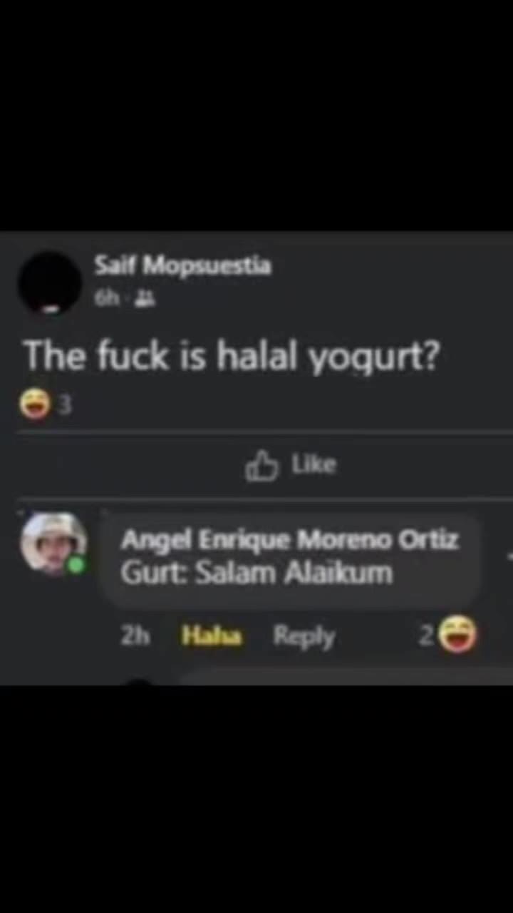 The fuck is halal yogurt? | <= Angel Enrique Moreno Ortiz = Gurt: Salam Alaikurmn
