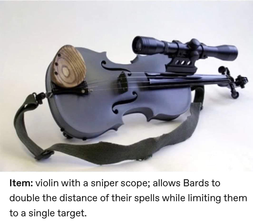 Item: violin with a sniper scope; allows Bards to double the distance of their spells while limiting them to a single target.