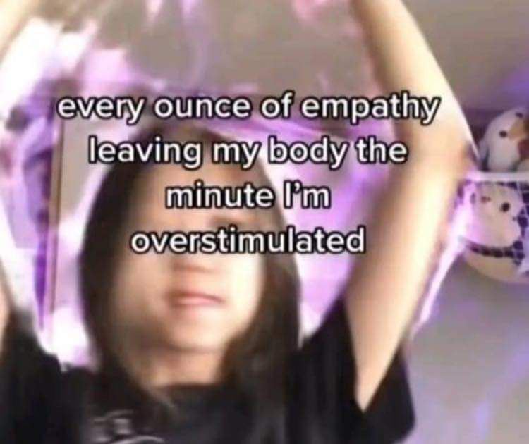 every ounce of empathy, leaving min ute overstimulated К.
