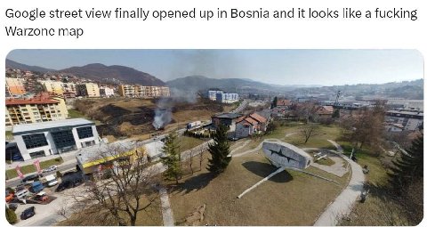 Google street view finally opened up Bosnia and it looks like a fucking Warzone map В a 5