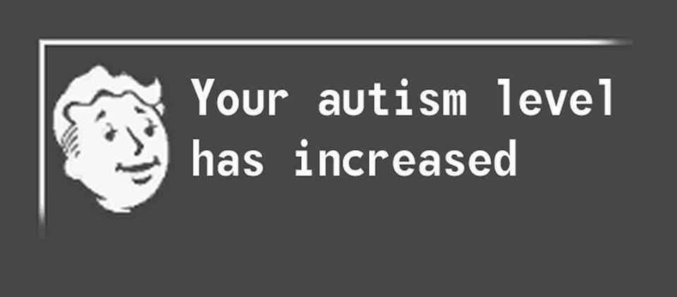 Your autism level has increased