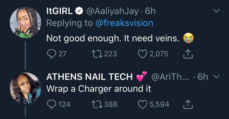 ItGIRL @AaliyahJay Replying to @freaksvision Not good enough. К need veins. 11,223 ATHENS NAIL TECH @AriTh... A Wrap а Charger around it 124 (7 5,594