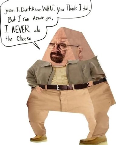 WHAT. You Think ded, But can Assure you, NEVER ate the Cheese